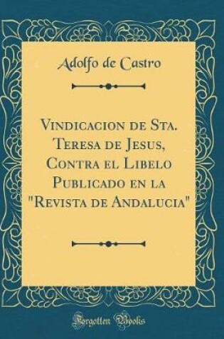 Cover of Vindicacion de Sta. Teresa de Jesus, Contra El Libelo Publicado En La Revista de Andalucia (Classic Reprint)