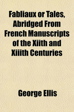 Cover of Fabliaux or Tales, Abridged from French Manuscripts of the Xiith and XIIIth Centuries