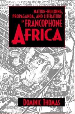 Book cover for Nation-Building, Propaganda, and Literature in Francophone Africa