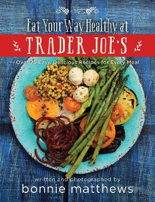 Book cover for The Eat Your Way Healthy at Trader Joe's Cookbook