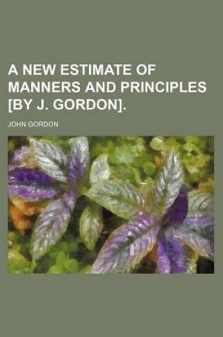 Cover of A New Estimate of Manners and Principles [By J. Gordon].