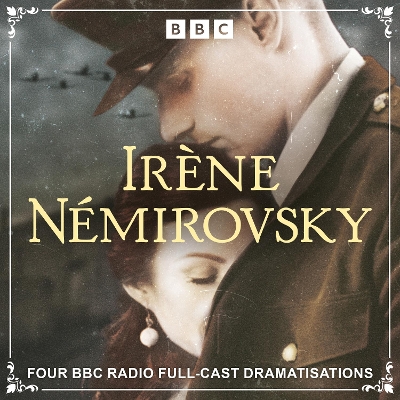 Book cover for Irène Némirovsky: Four BBC Radio Full-Cast Dramatisations