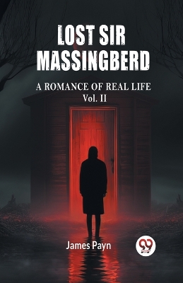 Book cover for Lost Sir Massingberd A Romance of Real Life Vol. II