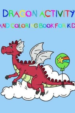 Cover of Dragon Activity and Coloring Book for Kids