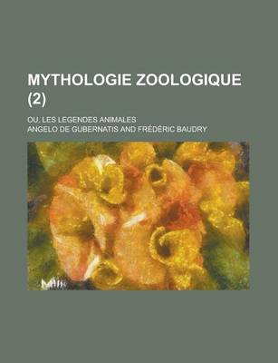 Book cover for Mythologie Zoologique; Ou, Les Legendes Animales (2)