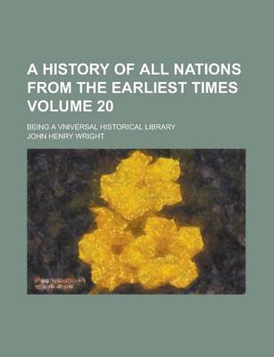 Book cover for A History of All Nations from the Earliest Times; Being a Vniversal Historical Library Volume 20