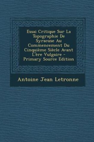 Cover of Essai Critique Sur La Topographie de Syracuse Au Commencement Du Cinquieme Siecle Avant L'Ere Vulgaire