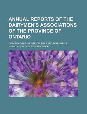 Book cover for Annual Reports of the Dairymen's Associations of the Province of Ontario