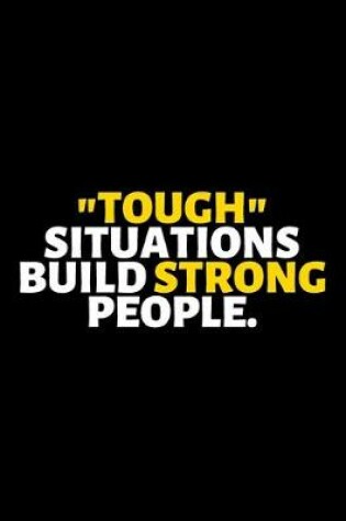 Cover of Tough Situations Build Strong People