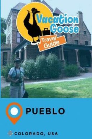 Cover of Vacation Goose Travel Guide Pueblo Colorado, USA