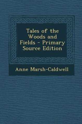 Cover of Tales of the Woods and Fields - Primary Source Edition