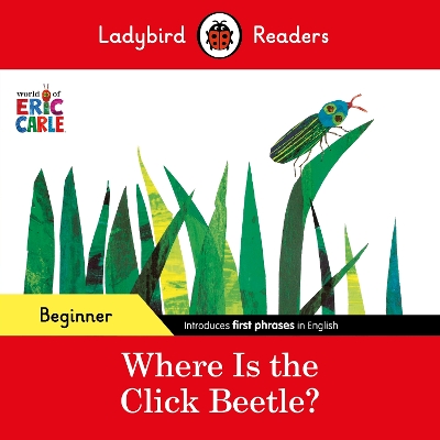 Cover of Ladybird Readers Beginner Level - Eric Carle - Where Is the Click Beetle? (ELT Graded Reader)