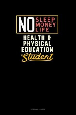 Cover of No Sleep. No Money. No Life. Health & Physical Education Student