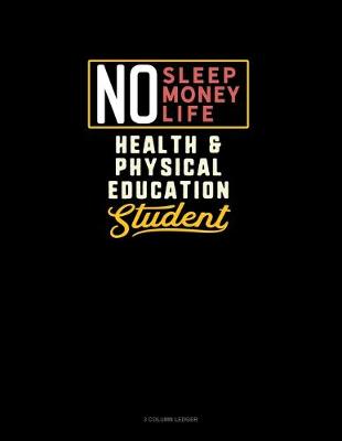 Cover of No Sleep. No Money. No Life. Health & Physical Education Student