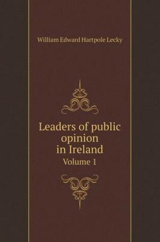 Cover of Leaders of public opinion in Ireland Volume 1