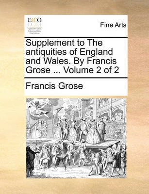 Book cover for Supplement to the Antiquities of England and Wales. by Francis Grose ... Volume 2 of 2