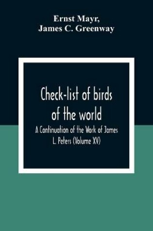 Cover of Check-List Of Birds Of The World; A Continuation Of The Work Of James L. Peters (Volume Xv)