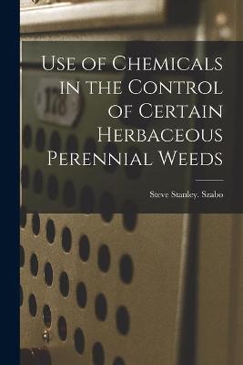 Book cover for Use of Chemicals in the Control of Certain Herbaceous Perennial Weeds