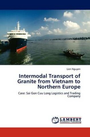 Cover of Intermodal Transport of Granite from Vietnam to Northern Europe