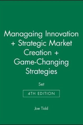 Cover of Managaing Innovation 4e + Strategic Market Creation + Game–Changing Strategies Set