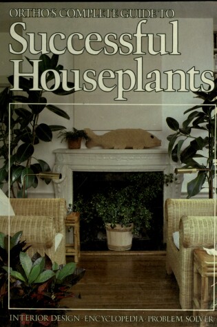 Cover of Ortho's Complete Guide to Successful Houseplants