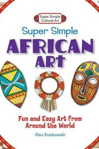 Cover of Super Simple African Art:: Fun and Easy Art from Around the World