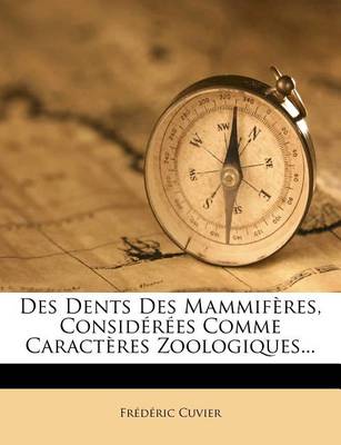 Book cover for Des Dents Des Mammif Res, Consid R Es Comme Caract Res Zoologiques...