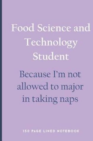 Cover of Food Science and Technology Student - Because I'm Not Allowed to Major in Taking Naps