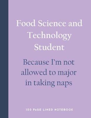 Book cover for Food Science and Technology Student - Because I'm Not Allowed to Major in Taking Naps