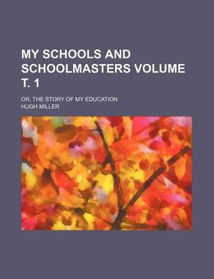 Book cover for My Schools and Schoolmasters Volume . 1; Or, the Story of My Education