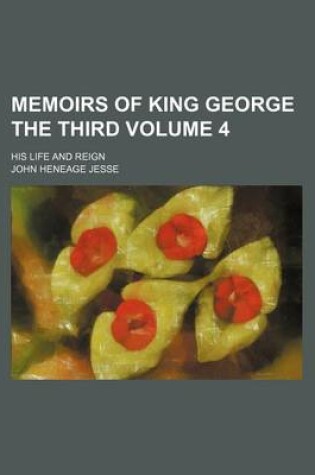 Cover of Memoirs of King George the Third Volume 4; His Life and Reign