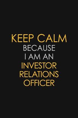 Cover of Keep Calm Because I Am An Investor Relations Officer