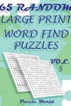 Book cover for Puzzle World 65 Random Large Print Word Find Puzzles - Volume 5