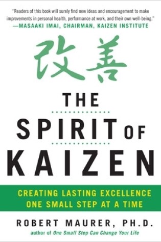 The Spirit of Kaizen: Creating Lasting Excellence One Small Step at a Time