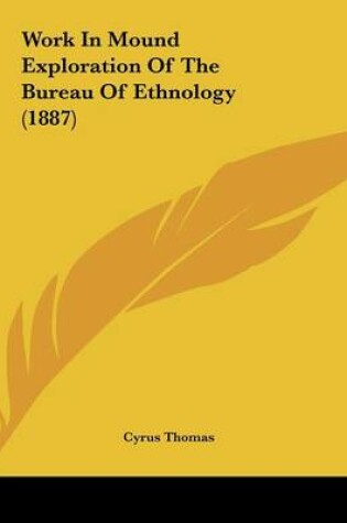 Cover of Work In Mound Exploration Of The Bureau Of Ethnology (1887)