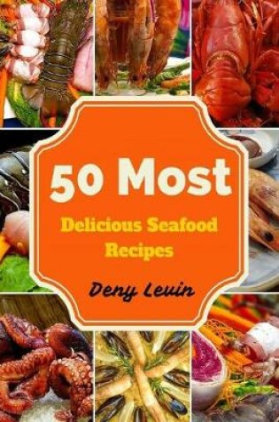 Cover of 50 Most Delicious Seafood Recipes