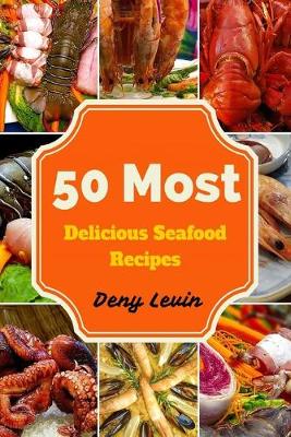 Book cover for 50 Most Delicious Seafood Recipes