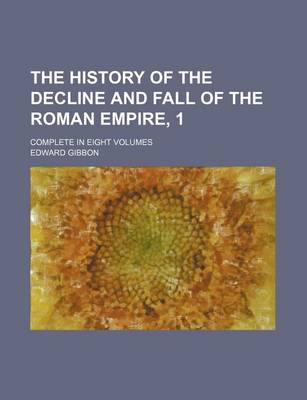 Book cover for The History of the Decline and Fall of the Roman Empire, 1; Complete in Eight Volumes