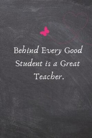 Cover of Behind Every Good Student Is a Great Teacher.