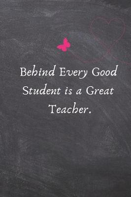 Book cover for Behind Every Good Student Is a Great Teacher.