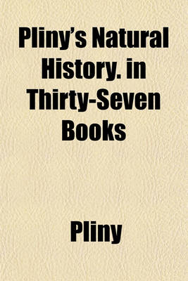 Book cover for Pliny's Natural History. in Thirty-Seven Books (Volume 1-3)