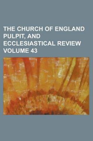 Cover of The Church of England Pulpit, and Ecclesiastical Review Volume 43