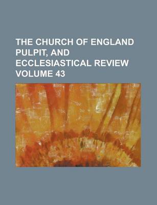 Book cover for The Church of England Pulpit, and Ecclesiastical Review Volume 43