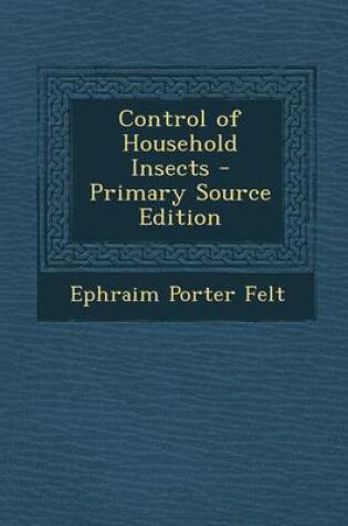 Cover of Control of Household Insects - Primary Source Edition