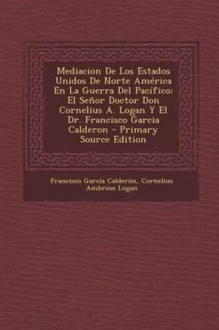 Cover of Mediacion de Los Estados Unidos de Norte America En La Guerra del Pacifico