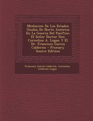 Book cover for Mediacion de Los Estados Unidos de Norte America En La Guerra del Pacifico