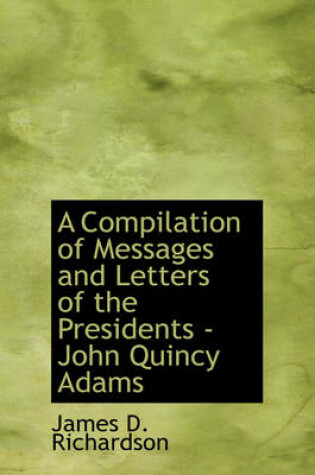 Cover of A Compilation of Messages and Letters of the Presidents - John Quincy Adams