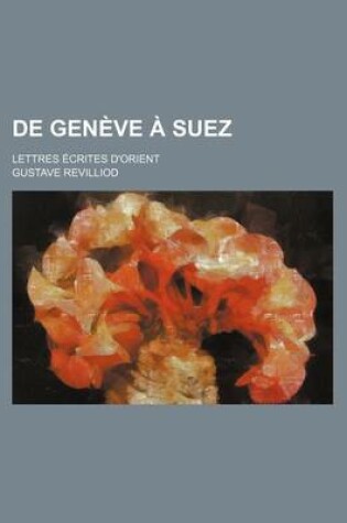 Cover of de Geneve a Suez; Lettres Ecrites D'Orient