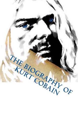 Book cover for The Biography of Kurt Cobain