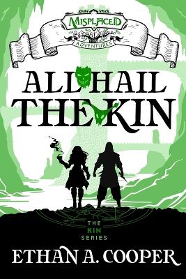 Book cover for All Hail the Kin - A Misplaced Adventures Novel